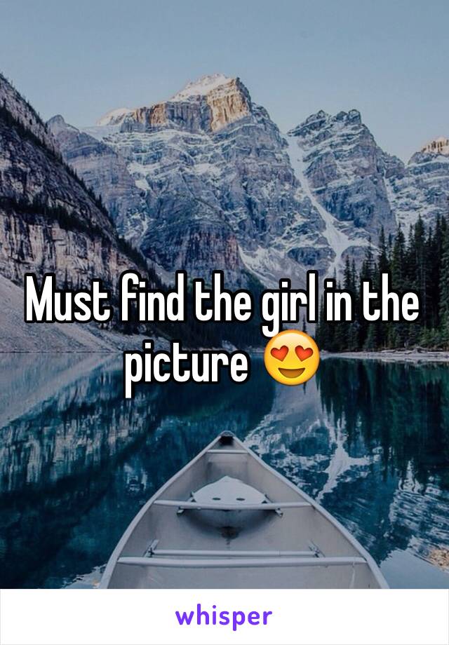 Must find the girl in the picture 😍