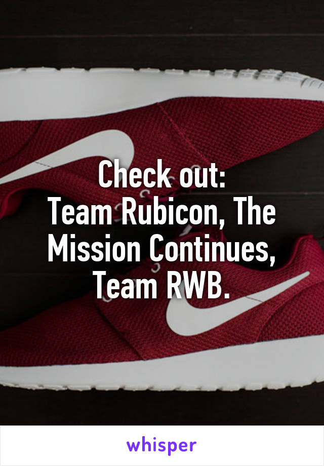 Check out:
Team Rubicon, The Mission Continues, Team RWB.