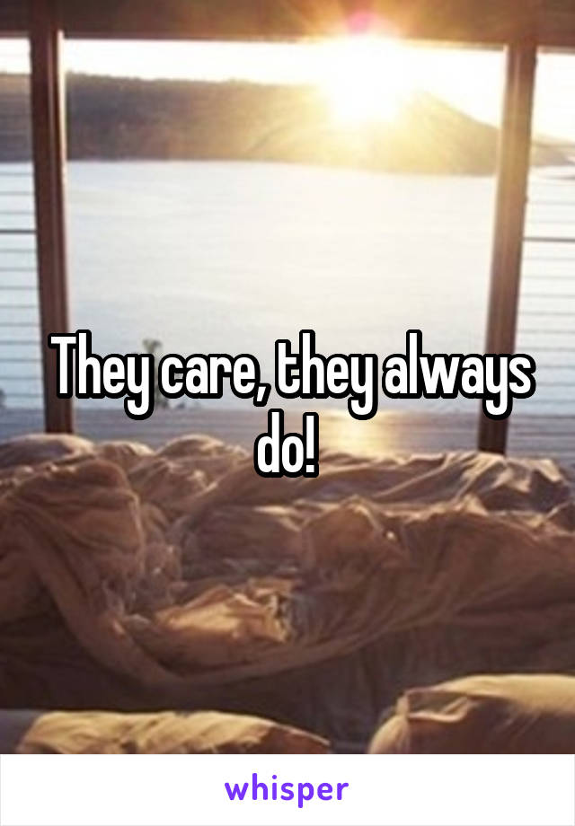 They care, they always do! 