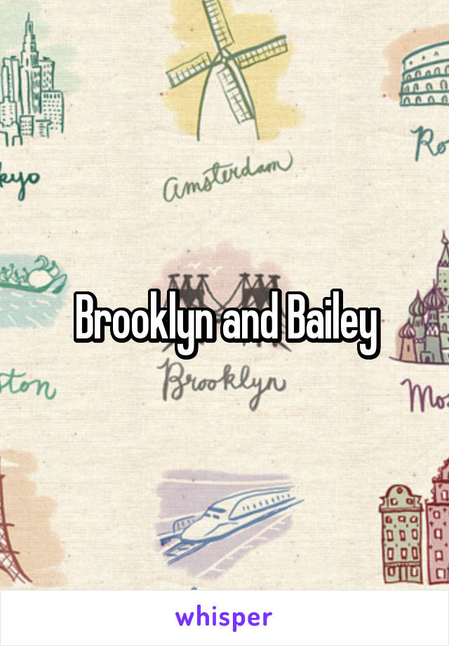 Brooklyn and Bailey