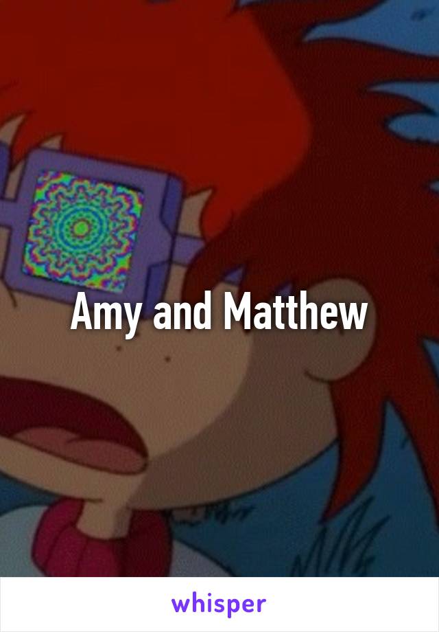 Amy and Matthew