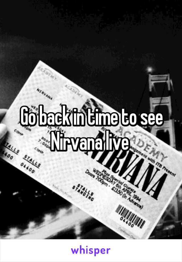 Go back in time to see Nirvana live 