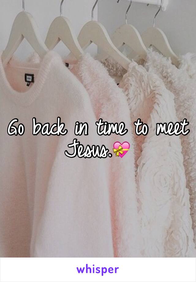 Go back in time to meet Jesus.💝