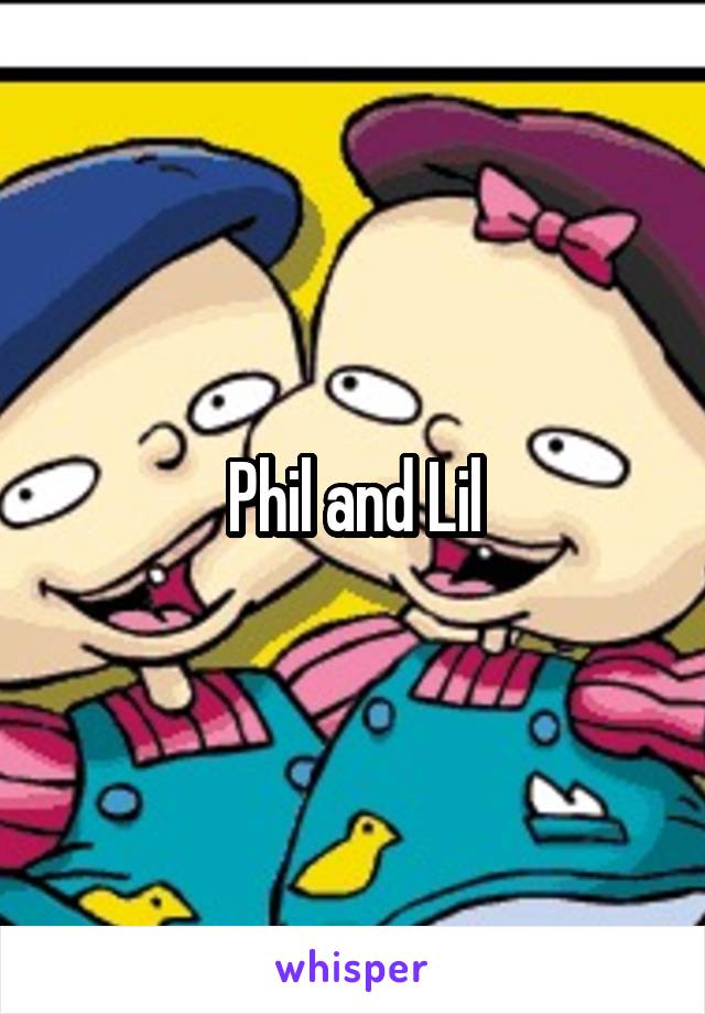 Phil and Lil