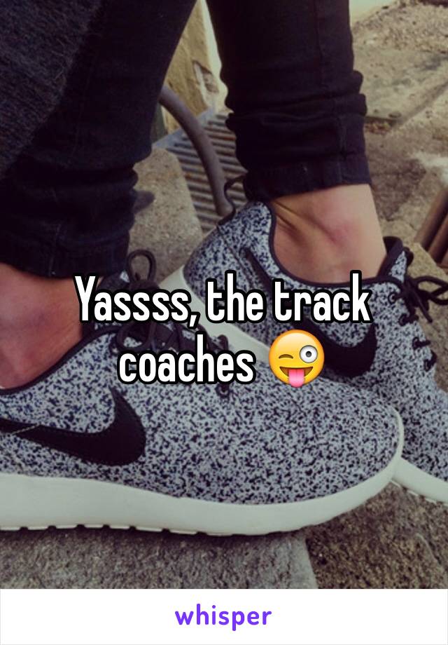 Yassss, the track coaches 😜