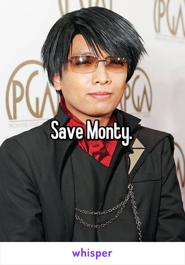 Save Monty. 