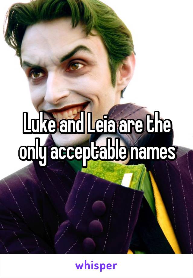 Luke and Leia are the only acceptable names