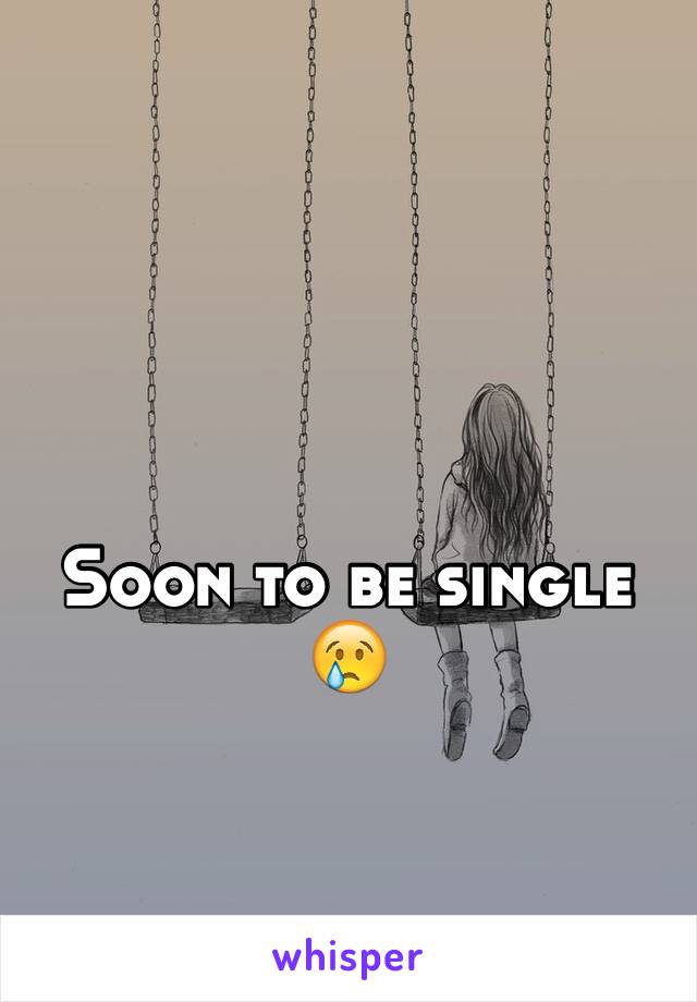 Soon to be single 😢