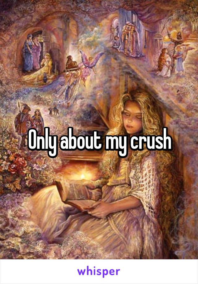 Only about my crush
