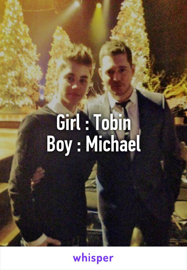 Girl : Tobin
Boy : Michael