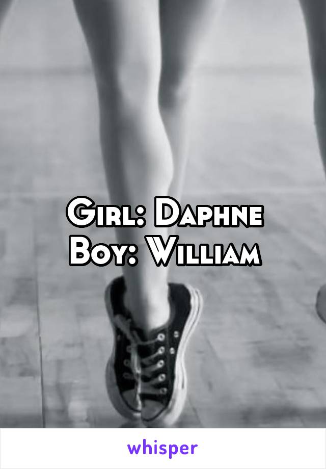 Girl: Daphne
Boy: William