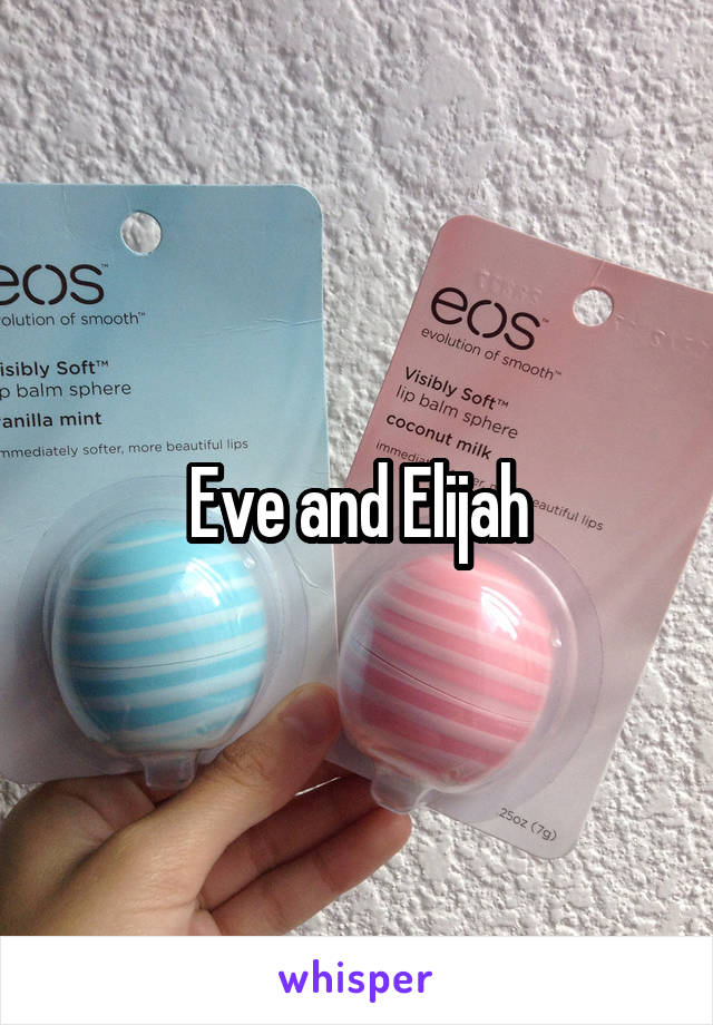 Eve and Elijah