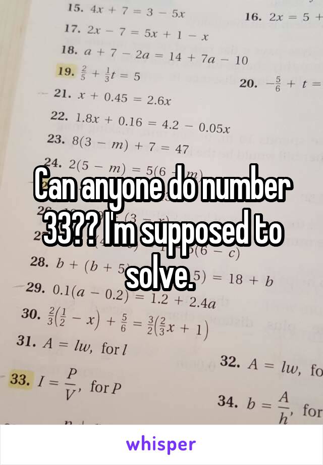 Can anyone do number 33?? I'm supposed to solve. 
