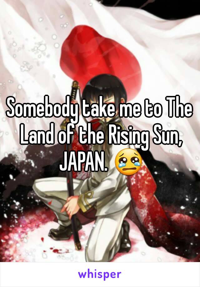 Somebody take me to The Land of the Rising Sun, JAPAN. 😢