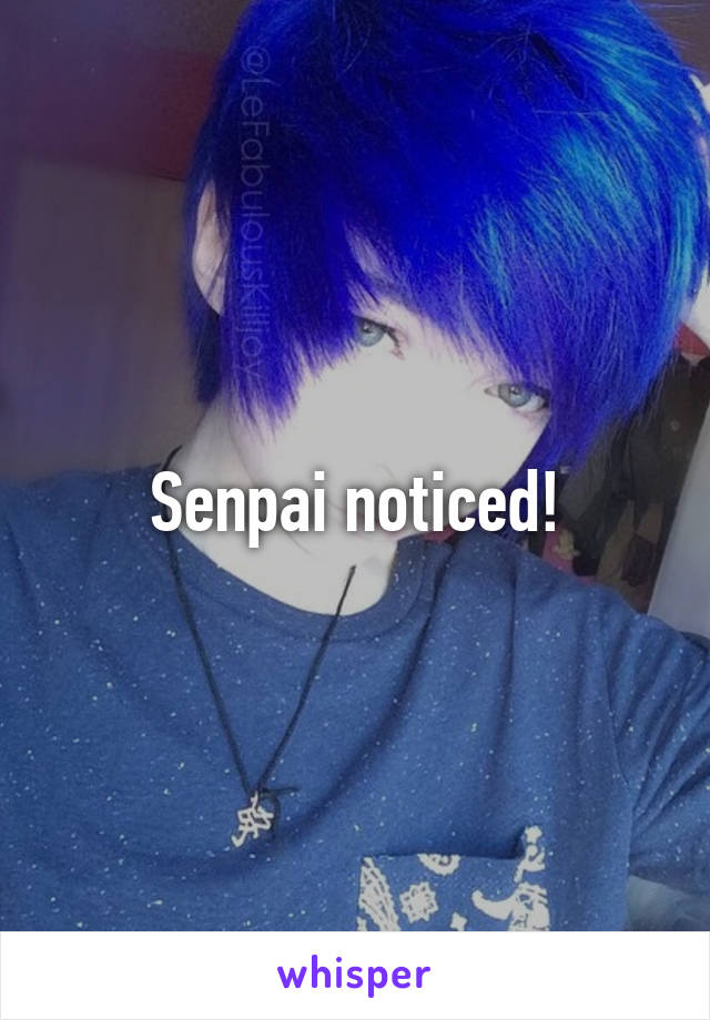 Senpai noticed!