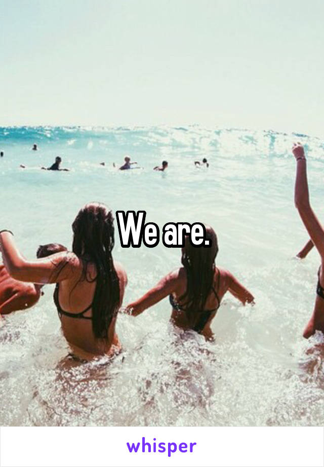 We are.