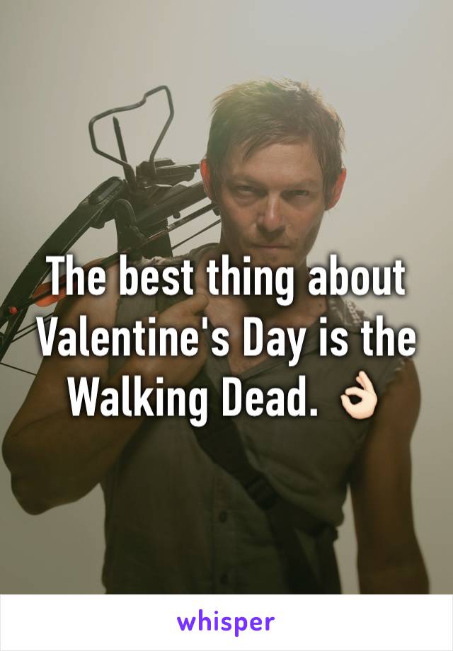 The best thing about Valentine's Day is the Walking Dead. 👌🏻