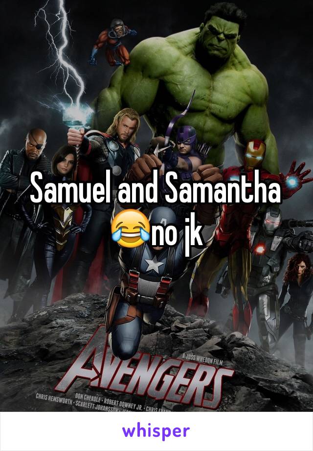 Samuel and Samantha 😂no jk
