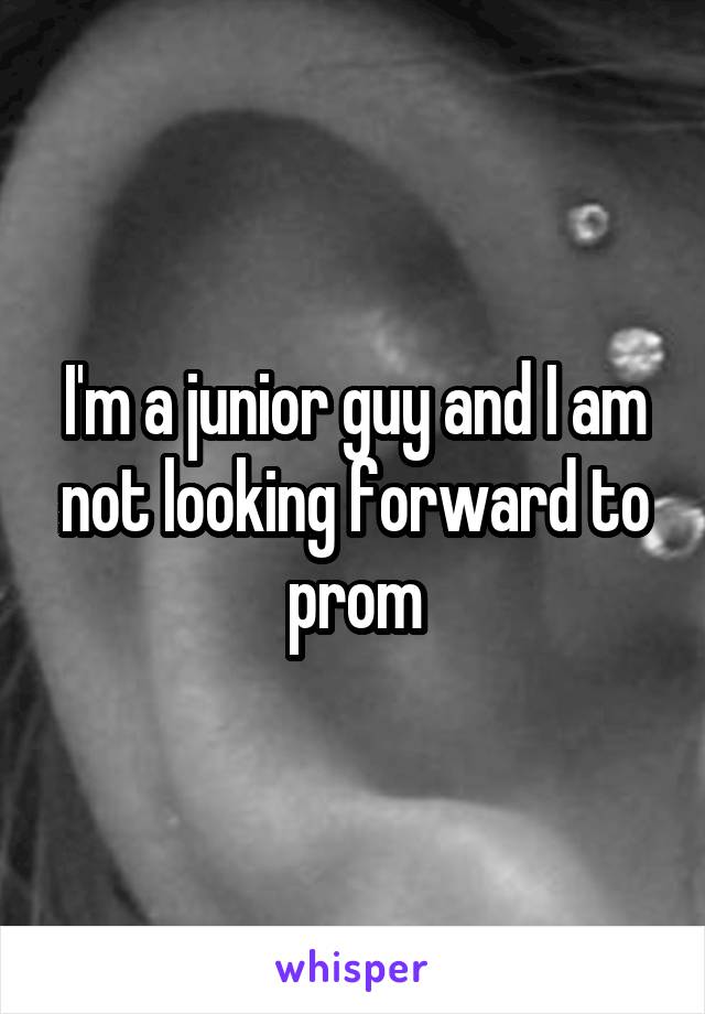 I'm a junior guy and I am not looking forward to prom