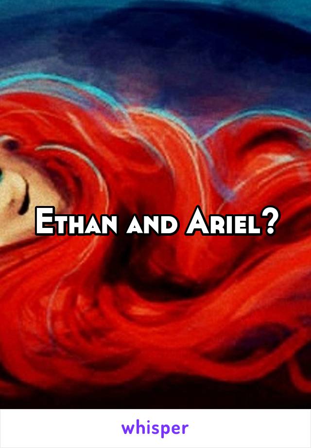 Ethan and Ariel?