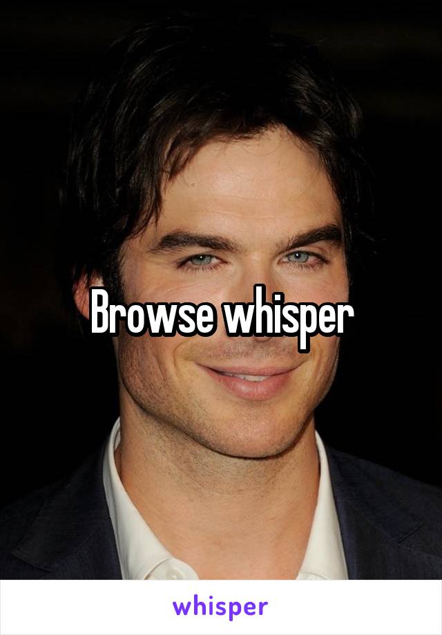 Browse whisper