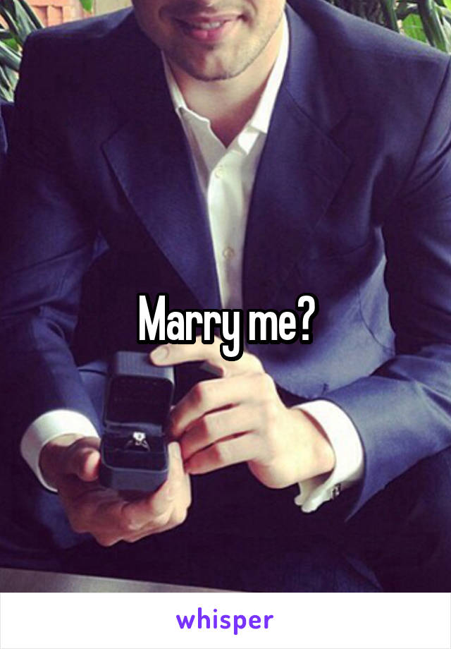 Marry me?