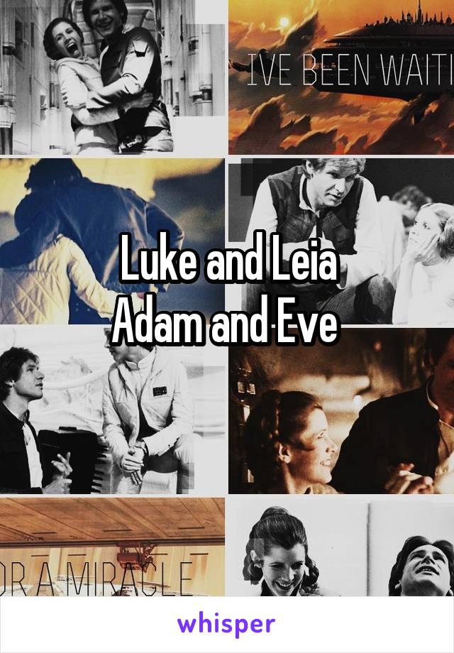 Luke and Leia
Adam and Eve 
