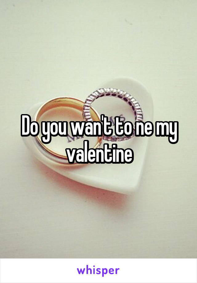 Do you wan't to ne my valentine