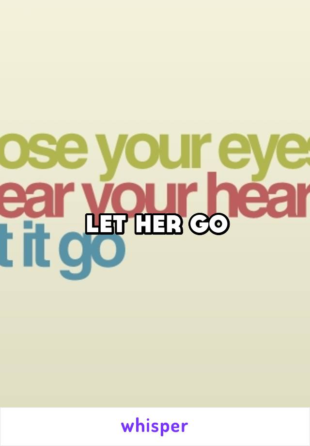 let her go