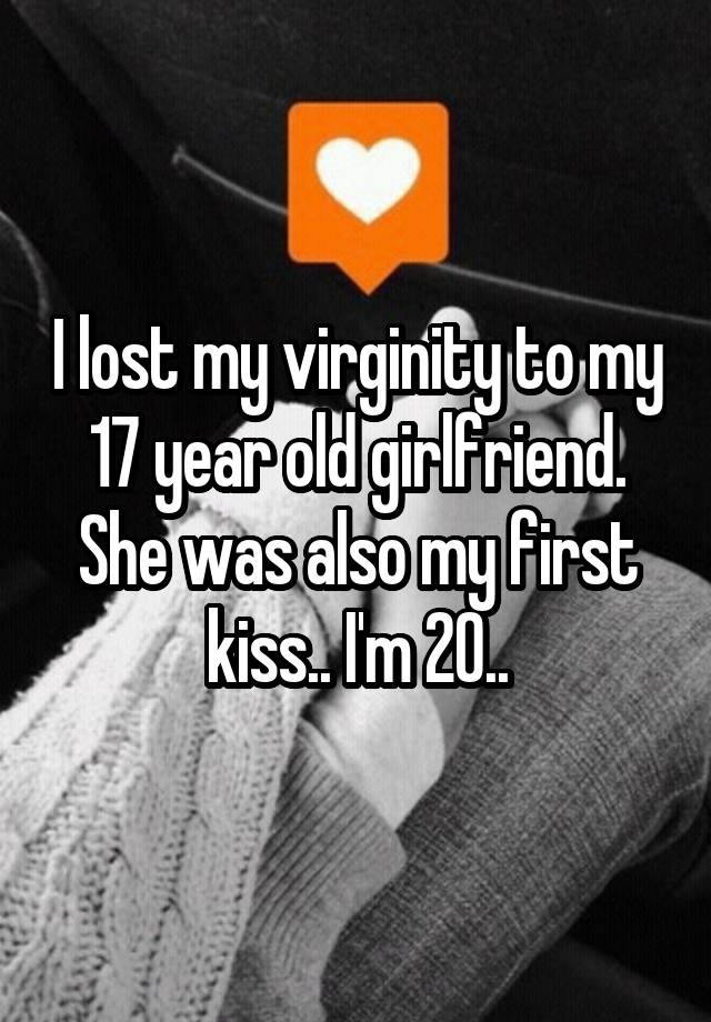 I Lost My Virginity To My 17 Year Old Girlfriend She Was Also My First Kiss Im 20 0814