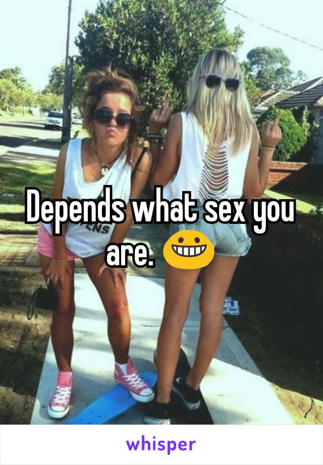 Depends what sex you are. 😀