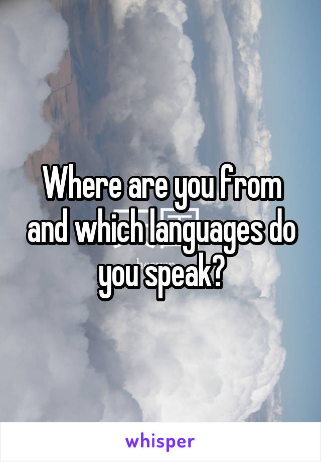 Where are you from and which languages do you speak?