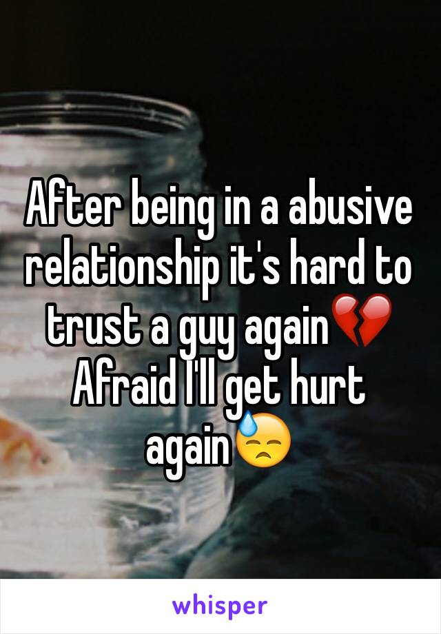 After being in a abusive relationship it's hard to trust a guy again💔
Afraid I'll get hurt again😓
