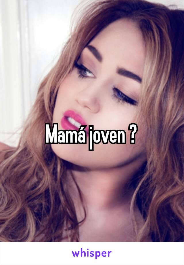 Mamá joven ?