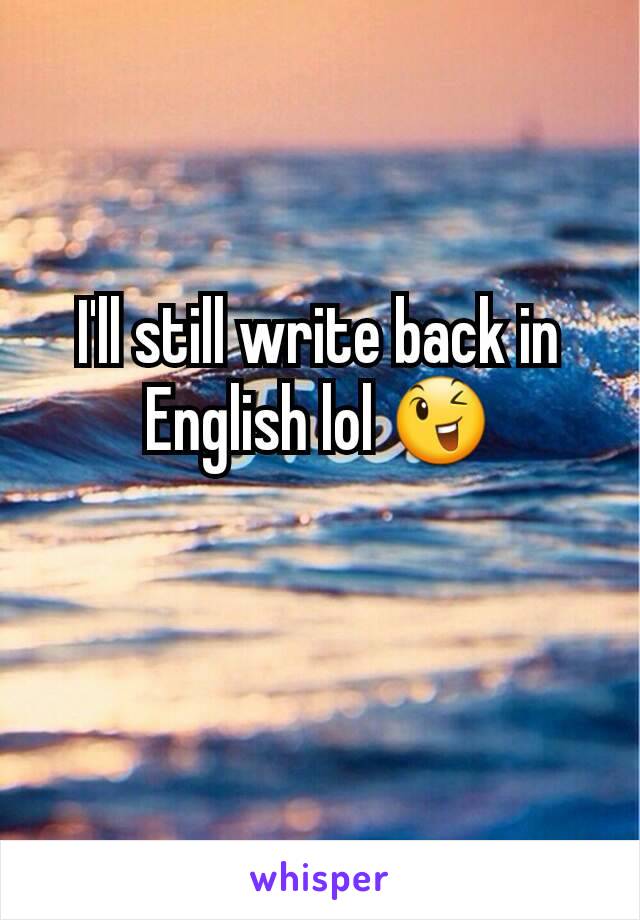 I'll still write back in English lol 😉