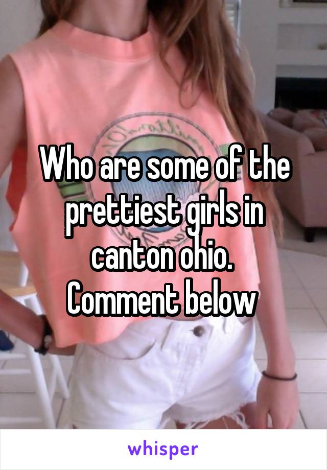 Who are some of the prettiest girls in canton ohio. 
Comment below 