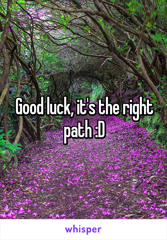 Good luck, it's the right path :D
