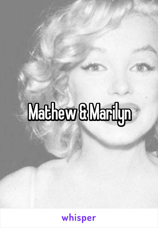 Mathew & Marilyn