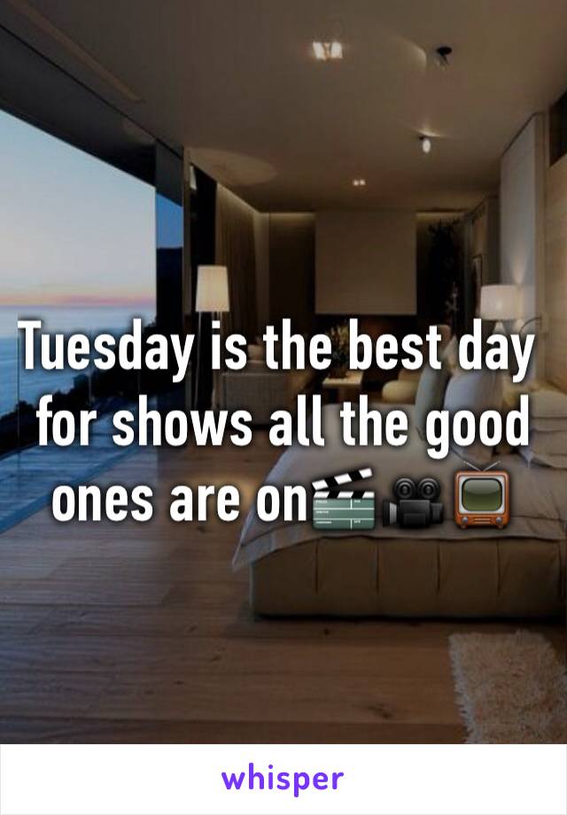Tuesday is the best day for shows all the good ones are on🎬🎥📺