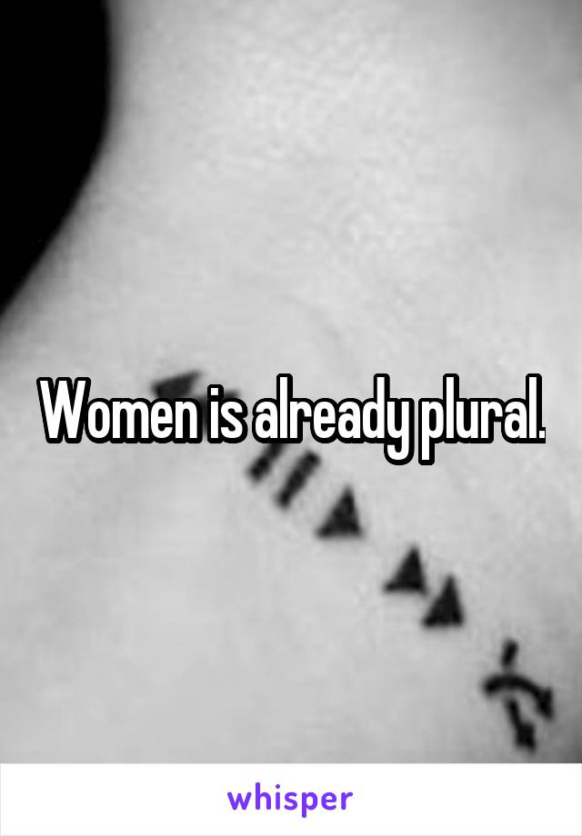 Women is already plural.