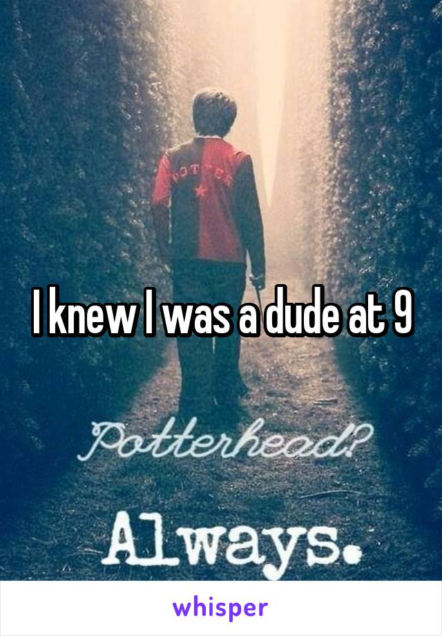 I knew I was a dude at 9