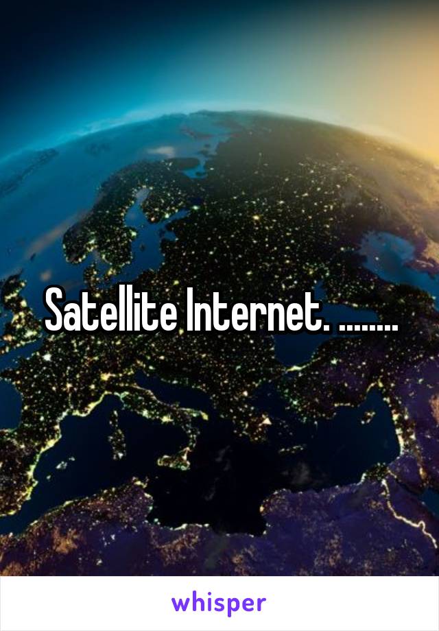 Satellite Internet. ........