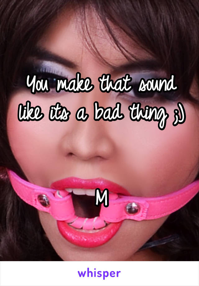 You make that sound like its a bad thing ;)


M