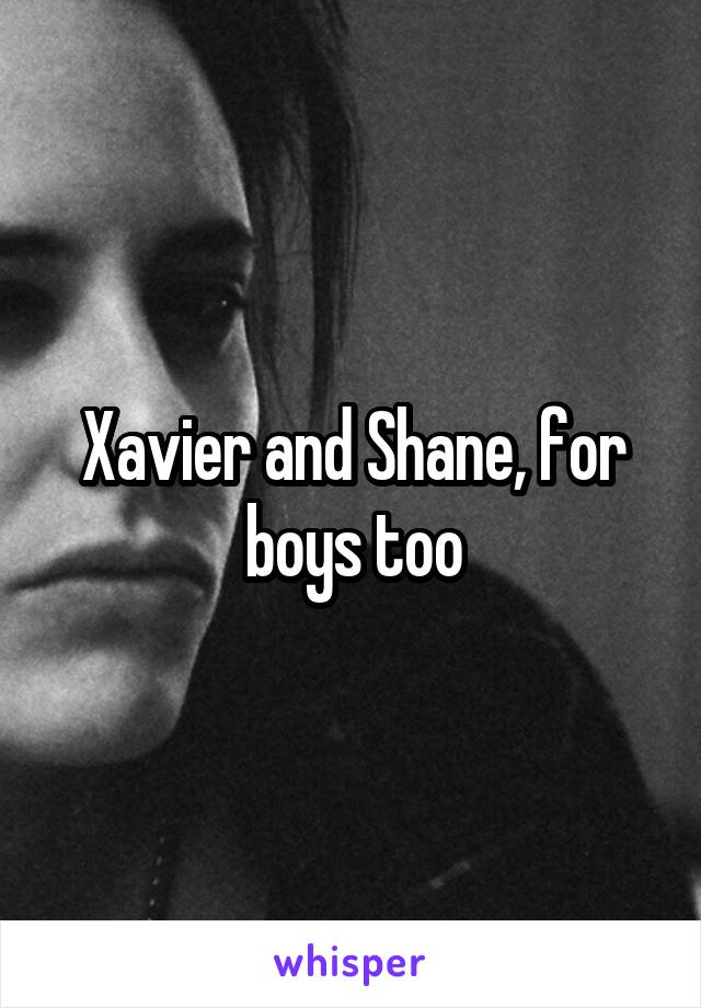 Xavier and Shane, for boys too