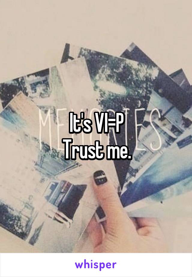 It's VI=P
Trust me.