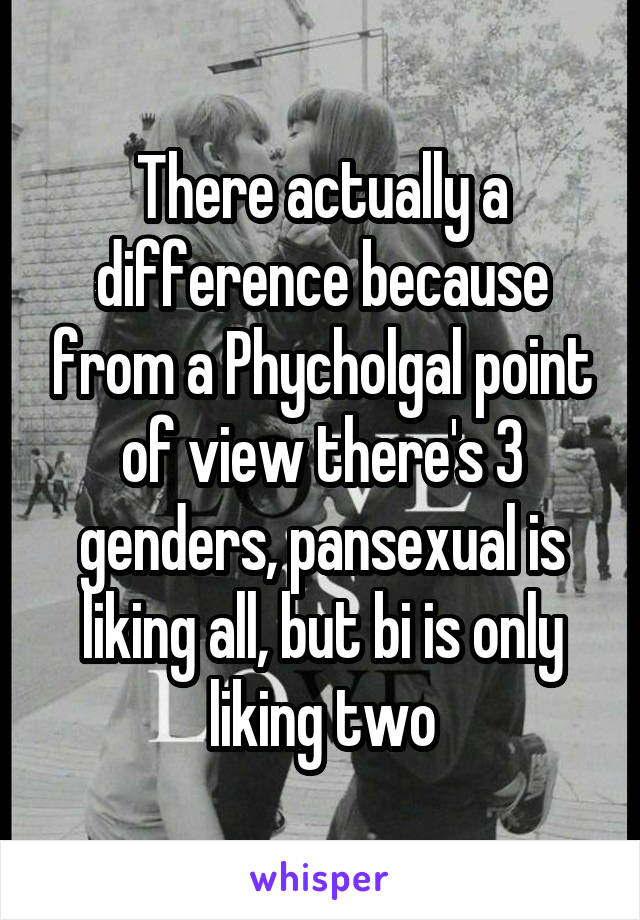 There actually a difference because from a Phycholgal point of view there's 3 genders, pansexual is liking all, but bi is only liking two