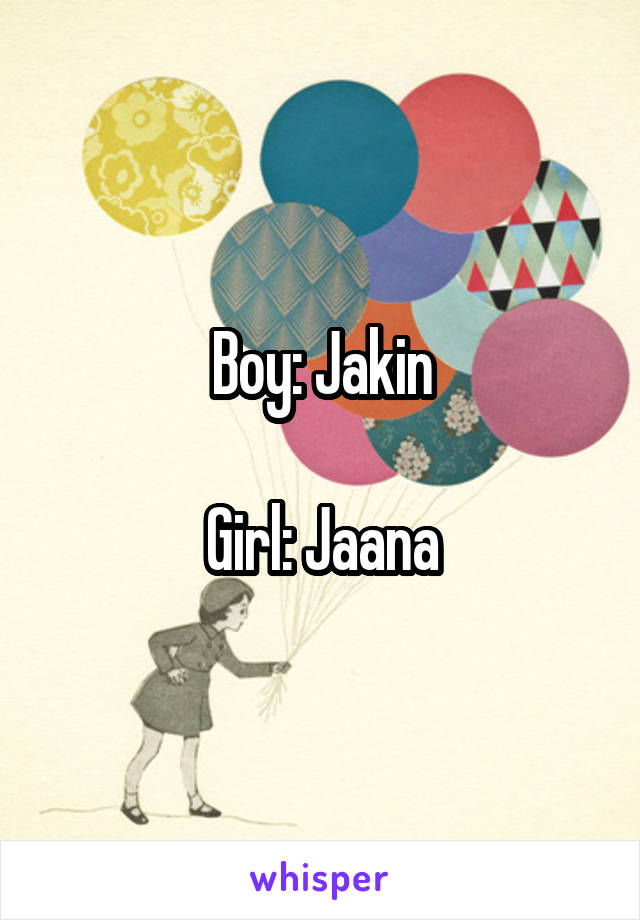 Boy: Jakin

Girl: Jaana