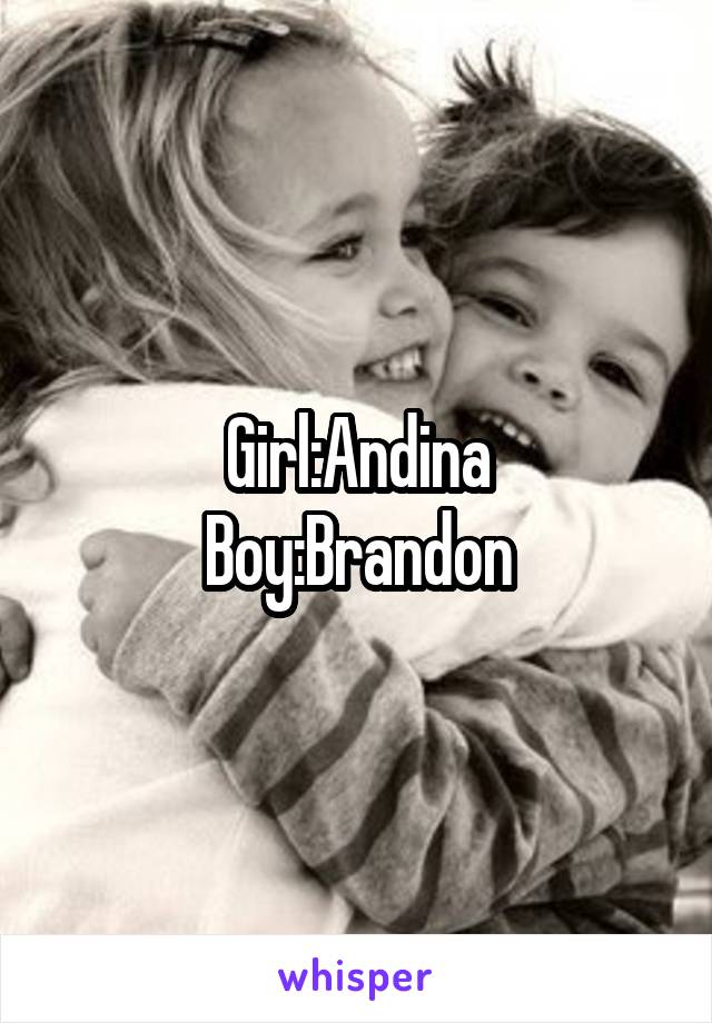 Girl:Andina
Boy:Brandon