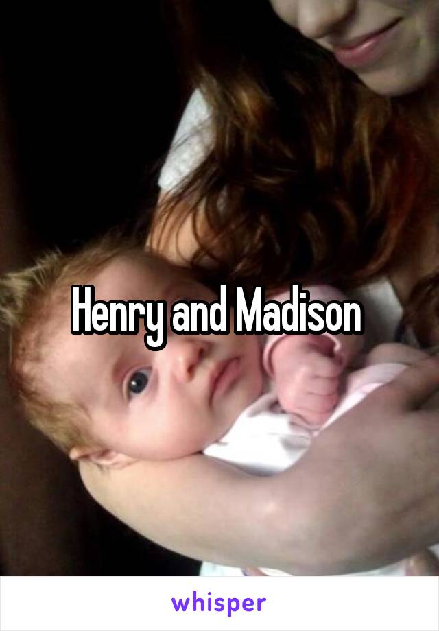 Henry and Madison 