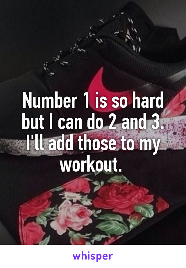 Number 1 is so hard but I can do 2 and 3. I'll add those to my workout. 